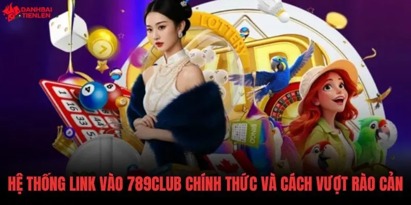 Hệ thống link 789Club an toàn và giải pháp vượt tường lửa
