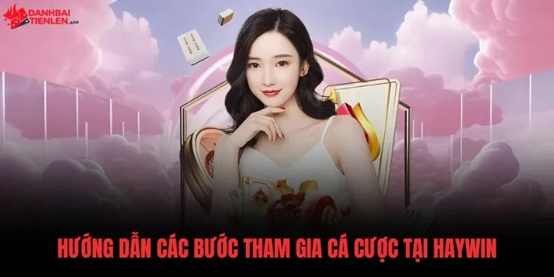 Quy trình tham gia Haywin cơ bản cho người mới bắt đầu