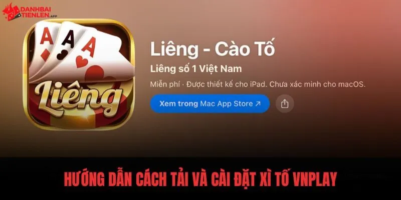 Thao tác tải và cài đặt chuẩn xác Xì Tố VNPLAY iOS