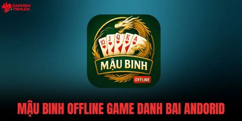 Mậu Binh Offline Game Danh Bai Android siêu nhẹ 75MB, tích hợp Smart AI và tự động xếp chi chuẩn xác. Tải miễn phí để đấu trí không cần mạng.