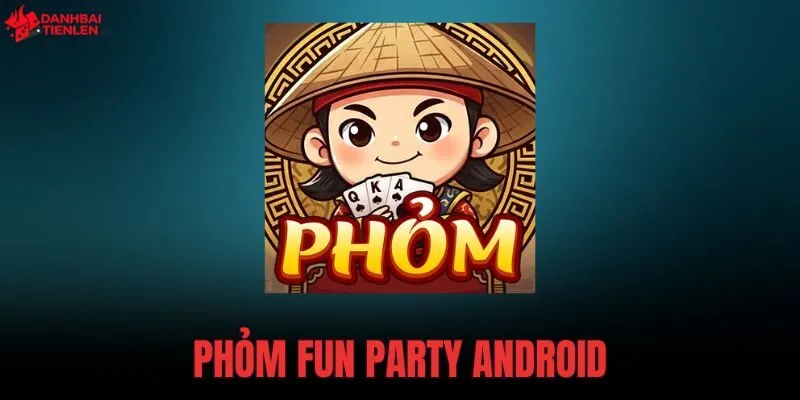 Phỏm Fun Party Android tích hợp Phỏm, Tiến Lên, Liêng, Tứ Sắc chỉ với dung lượng 84.9MB. Tải app CH Play an toàn để đánh bài online mượt mà!