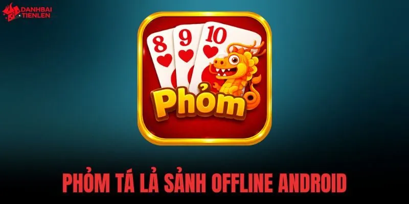 Phỏm Tá lả Offline Game Studio Android bản gốc 59MB sở hữu hệ thống AI thông minh. Tải ứng dụng an toàn để rèn luyện kỹ năng ngay hôm nay!