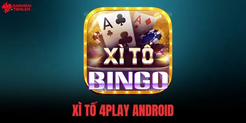 Xì Tố 4Play Android | Link Tải Game 123MB An Toàn
